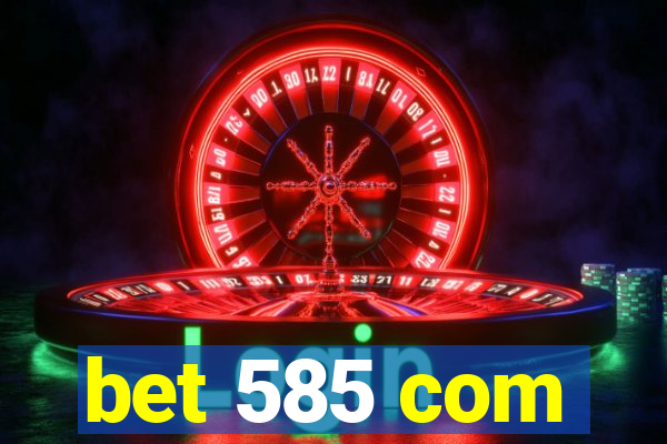 bet 585 com